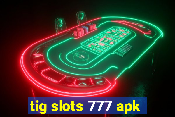 tig slots 777 apk